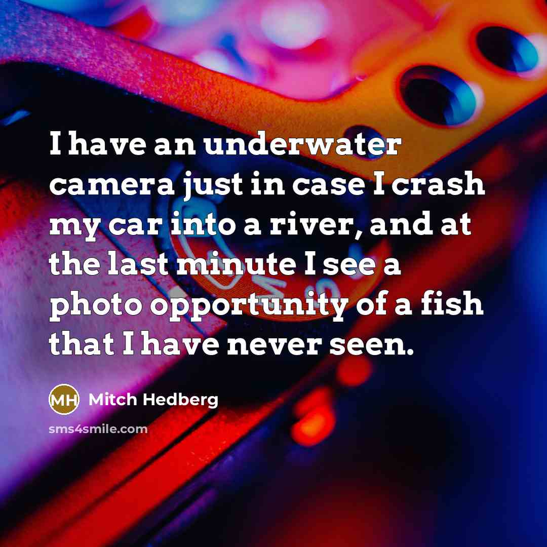 “I have an underwater camera just in case I crash…” quote by Mitch Hedberg