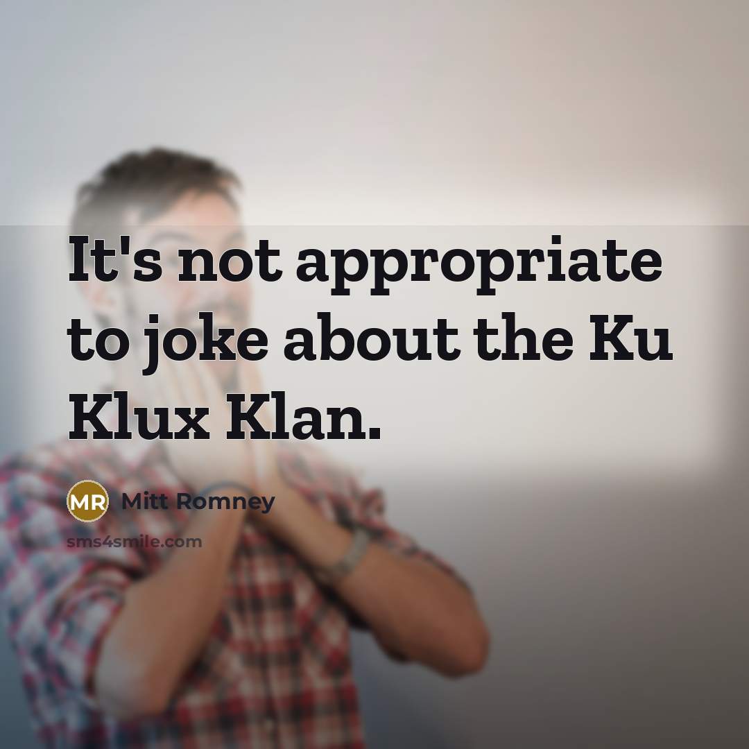 “It's not appropriate to joke about the Ku Klux Klan.…” quote by Mitt Romney