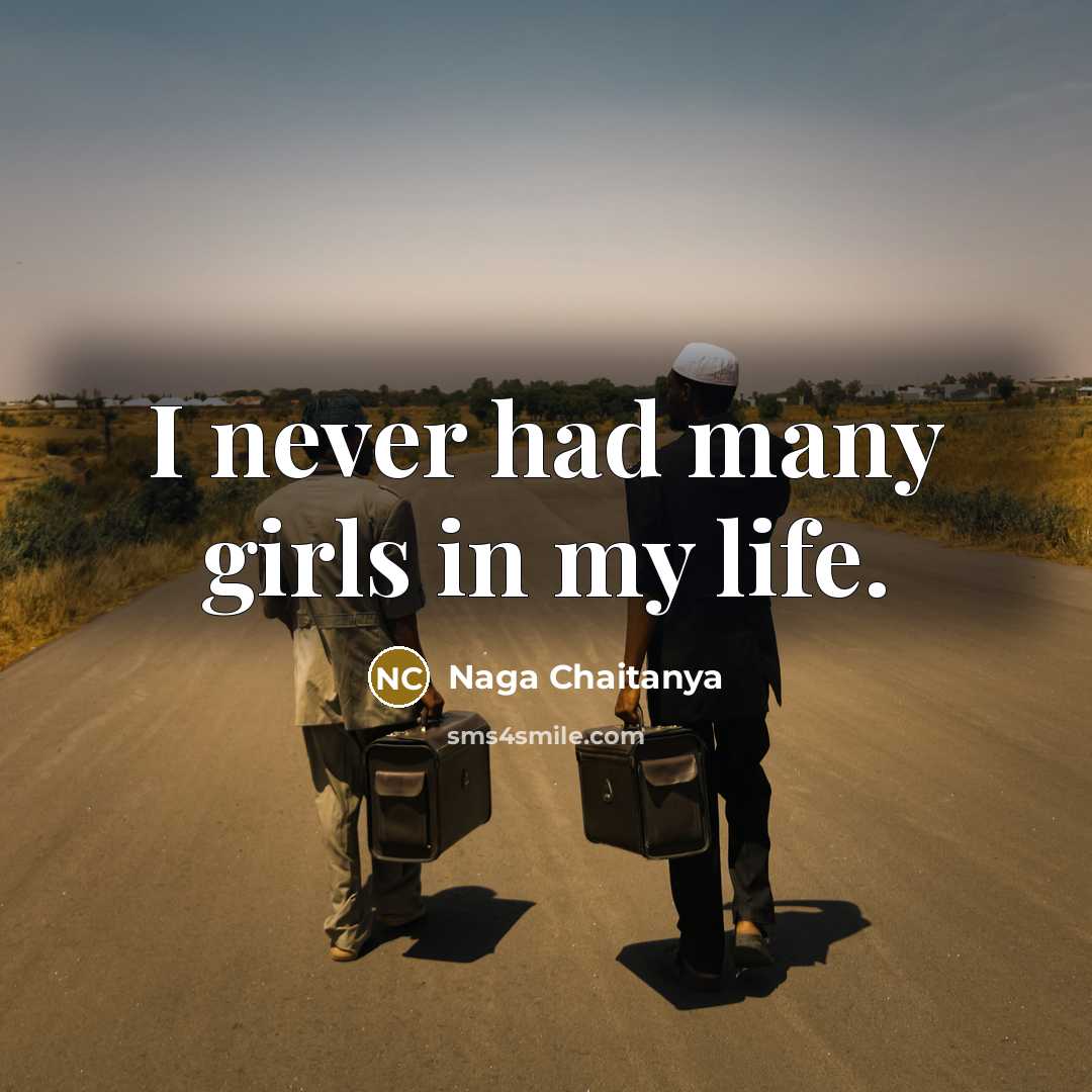 “I never had many girls in my life.” quote by Naga Chaitanya