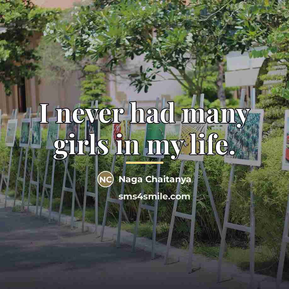 “I never had many girls in my life.…” quote by Naga Chaitanya