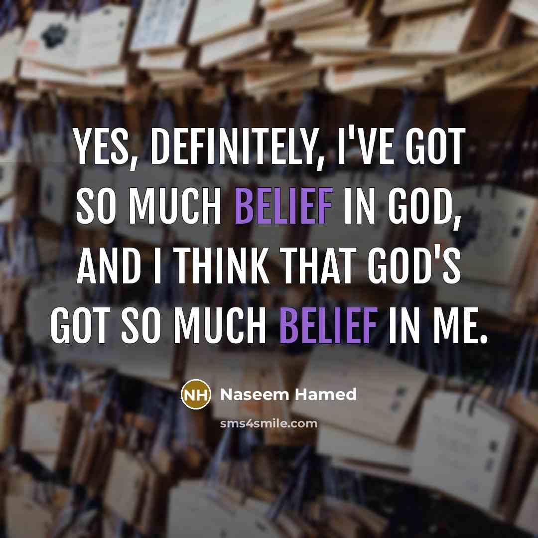 “Yes, definitely, I've got so much belief in God, and…” quote by Naseem Hamed
