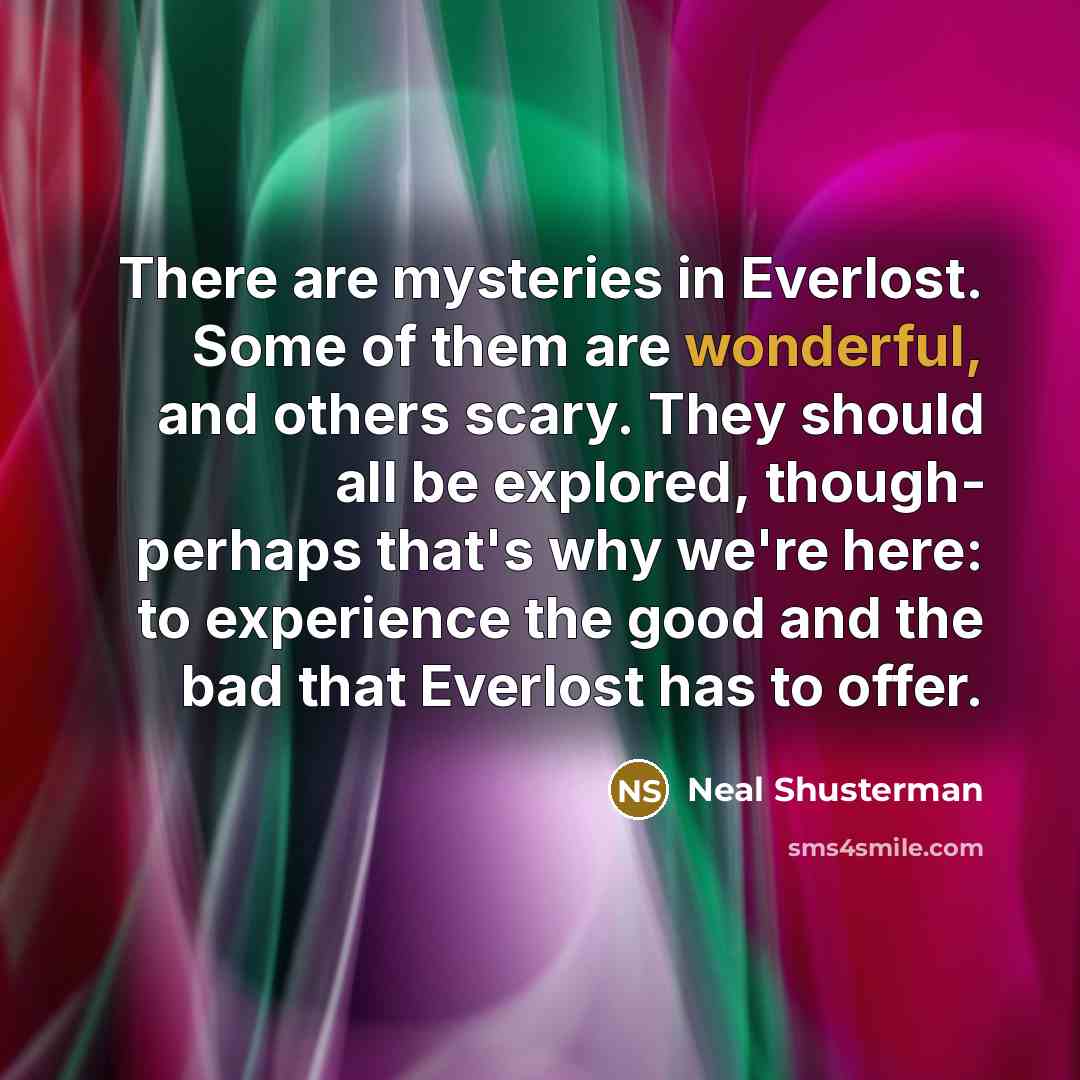 “There are mysteries in Everlost. Some of them are wonderful,…” quote by Neal Shusterman