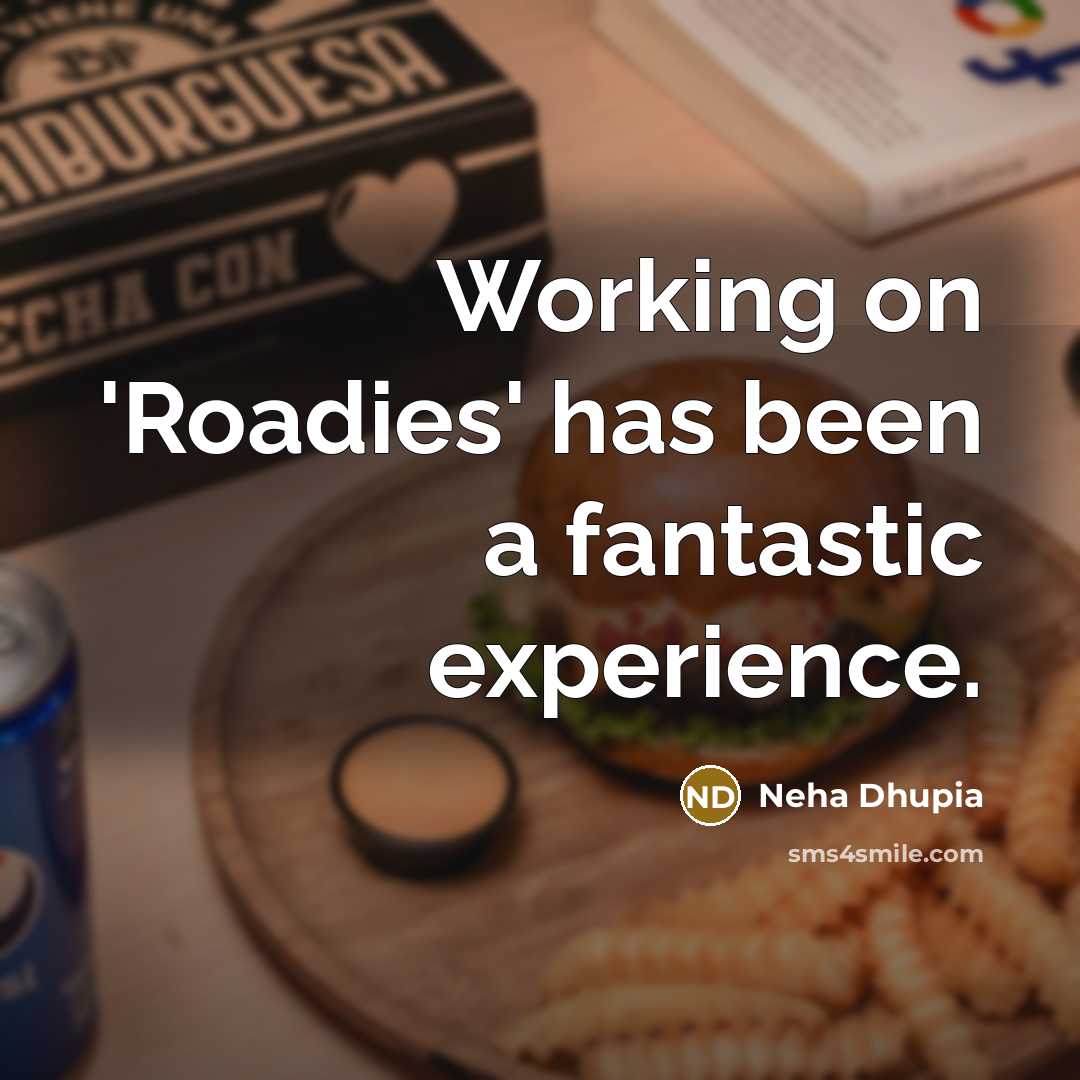 “Working on 'Roadies' has been a fantastic experience.…” quote by Neha Dhupia