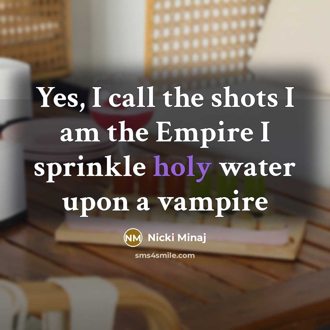 “Yes, I call the shots I am the Empire I…” quote by Nicki Minaj