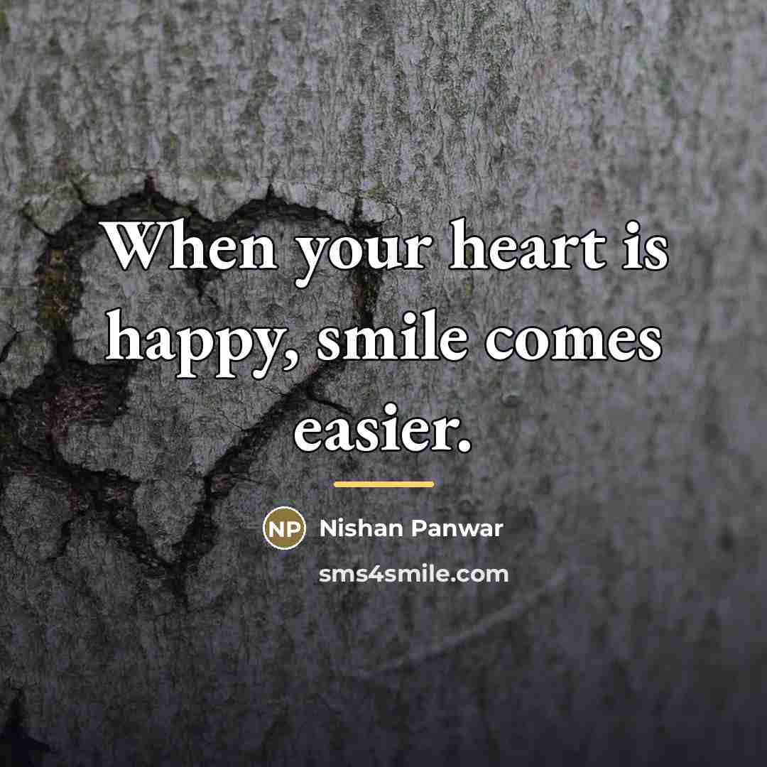 “When your heart is happy, smile comes easier.…” quote by Nishan Panwar