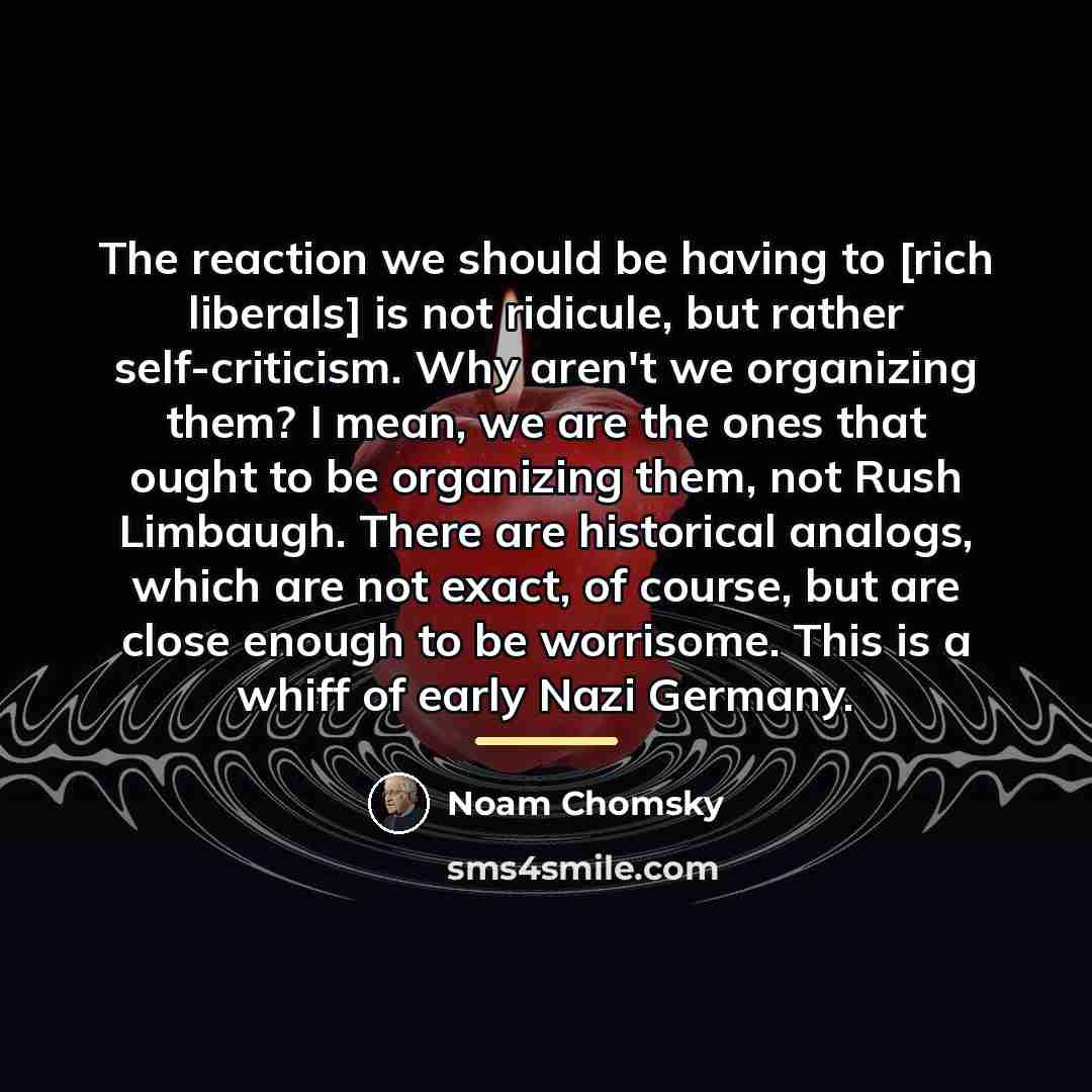 “The reaction we should be having to [rich liberals] is…” quote by Noam Chomsky