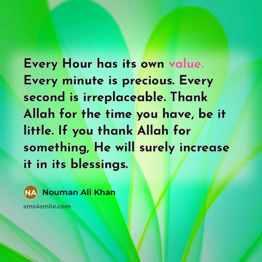 “Every Hour has its own value. Every minute is precious.…” quote by Nouman Ali Khan