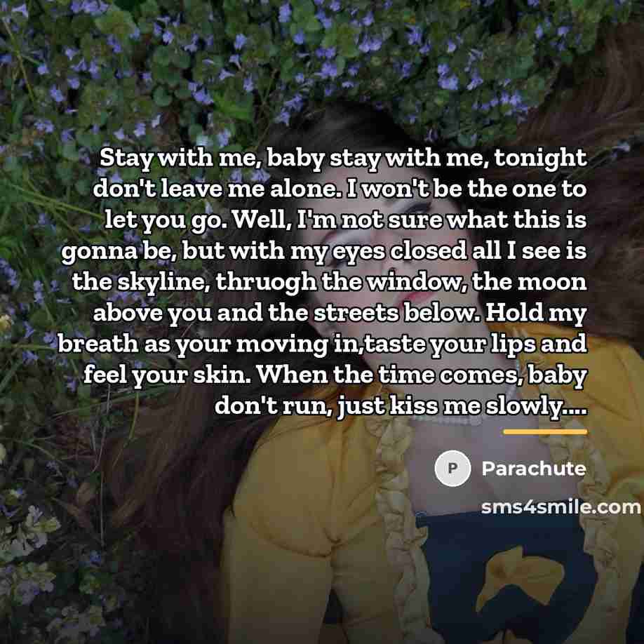 “Stay with me, baby stay with me, tonight don't leave…” quote by Parachute