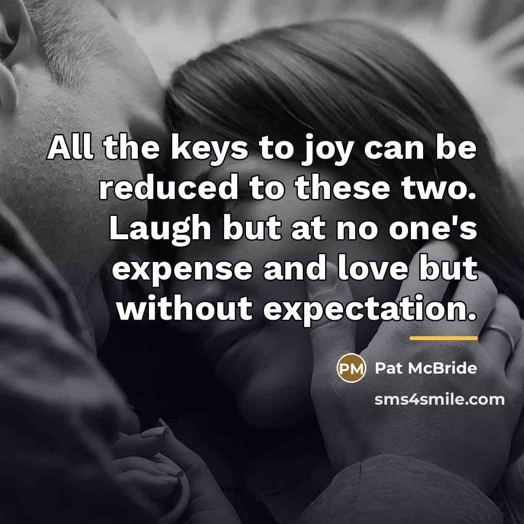 “All the keys to joy can be reduced to these…” quote by Pat McBride