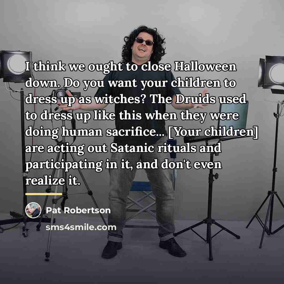 “I think we ought to close Halloween down. Do you…” quote by Pat Robertson
