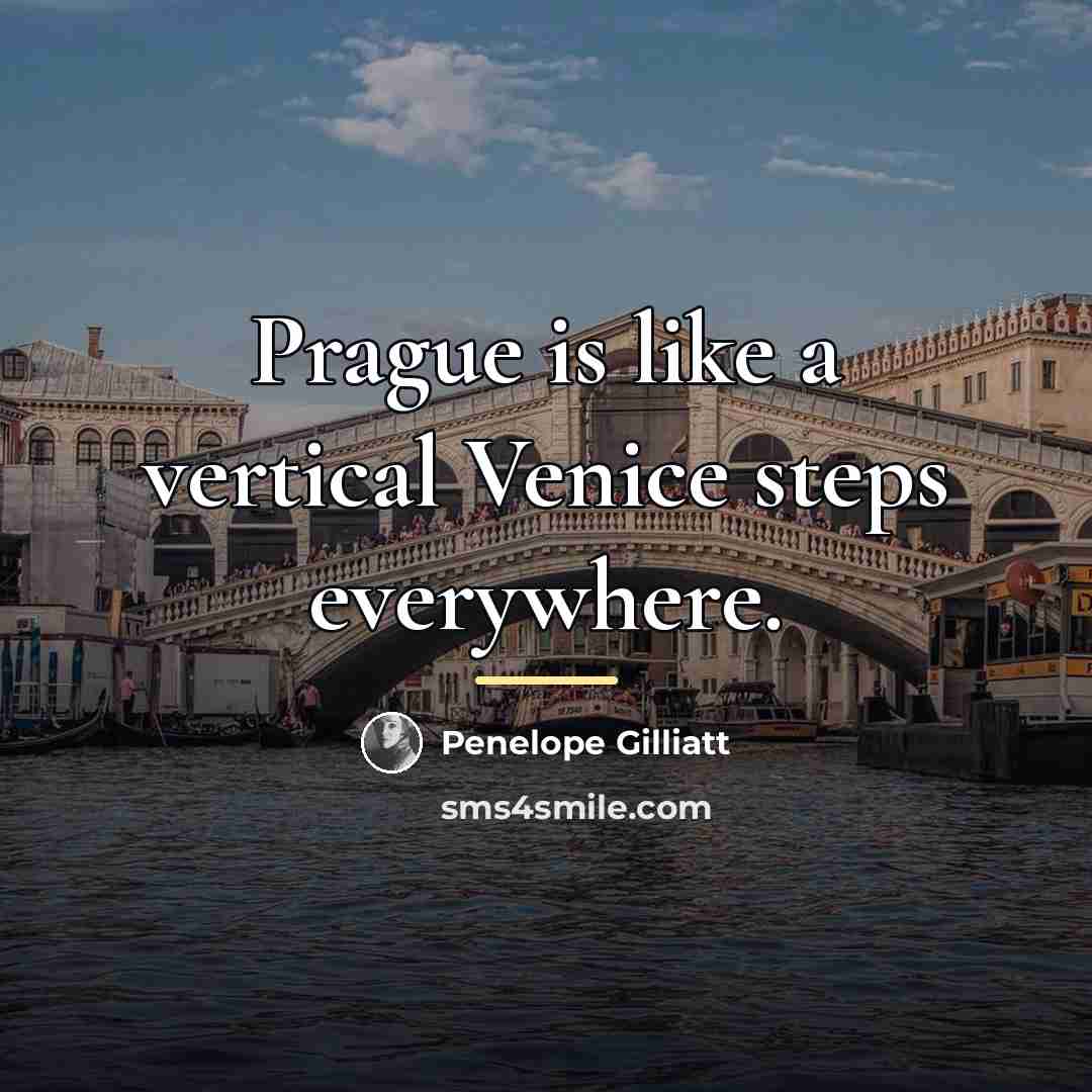 “Prague is like a vertical Venice steps everywhere.…” quote by Penelope Gilliatt