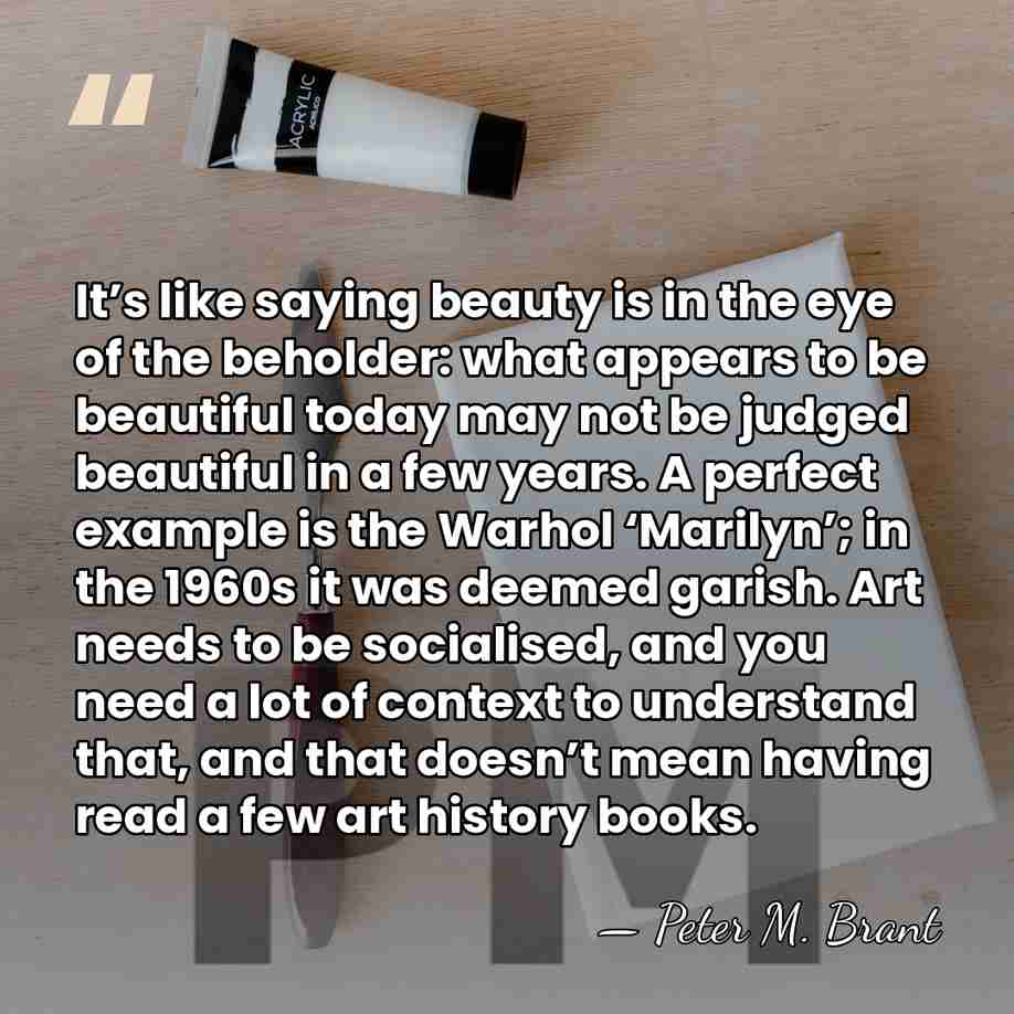 It’s like saying beauty is in the eye of the beholder: what&hellip; - Peter M. Brant