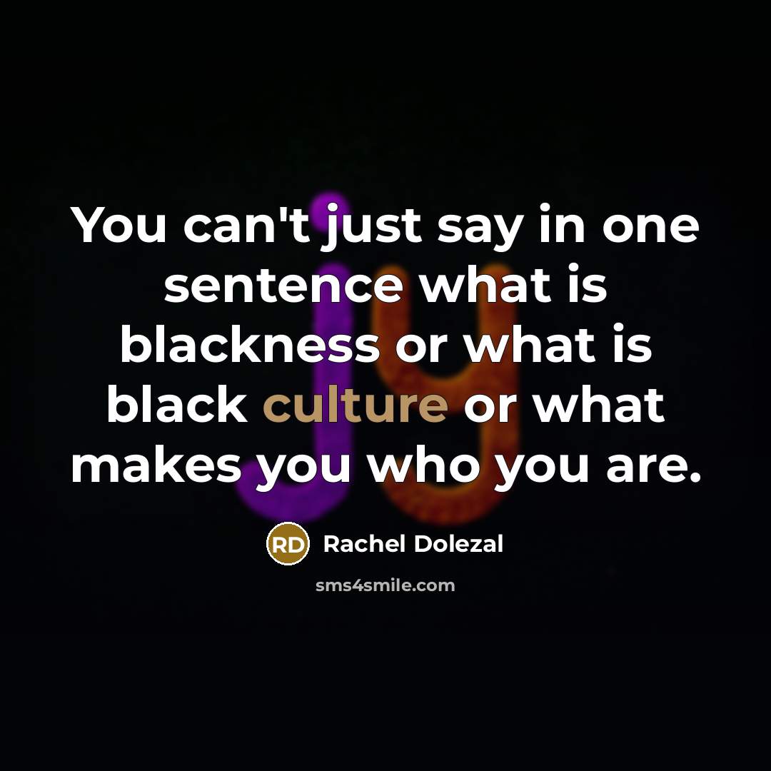 “You can't just say in one sentence what is blackness…” quote by Rachel Dolezal