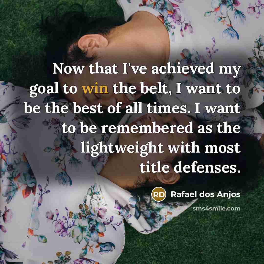 “Now that I've achieved my goal to win the belt,…” quote by Rafael dos Anjos