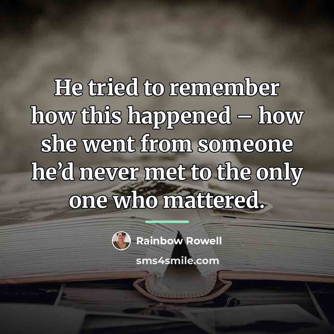 “He tried to remember how this happened – how she…” quote by Rainbow Rowell