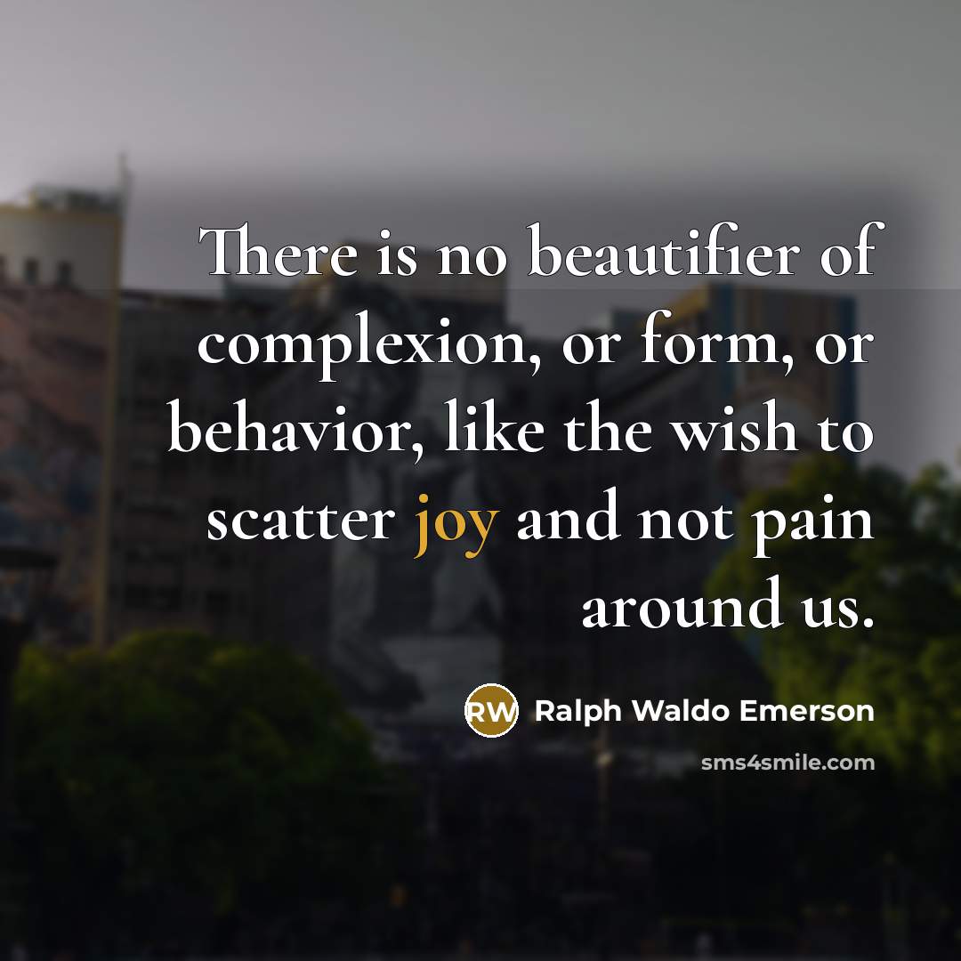 “There is no beautifier of complexion, or form, or behavior,…” quote by Ralph Waldo Emerson