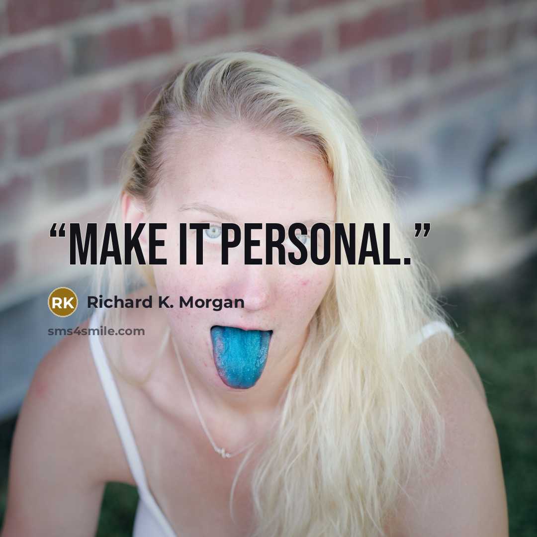 “Make it personal.” quote by Richard K. Morgan