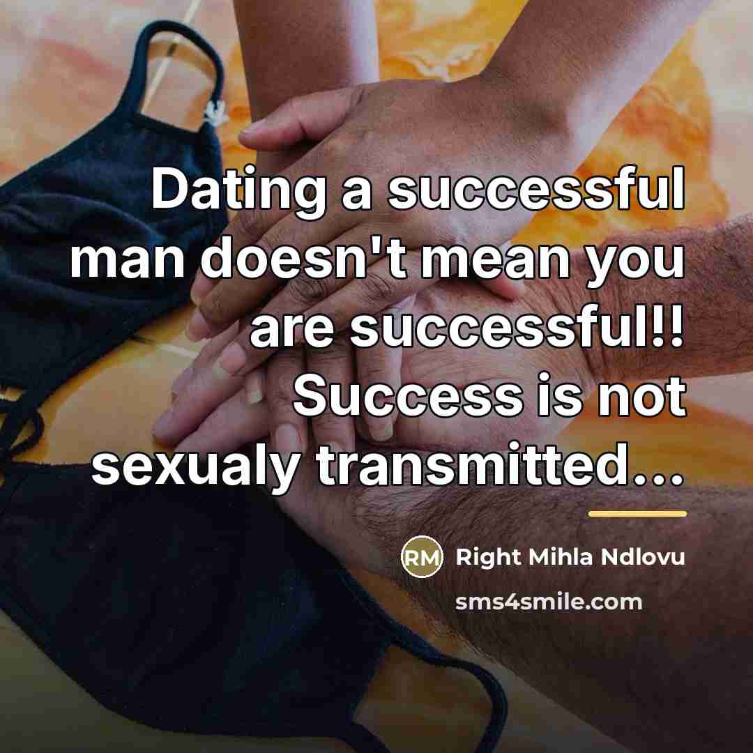 “Dating a successful man doesn't mean you are successful!! Success…” quote by Right Mihla Ndlovu