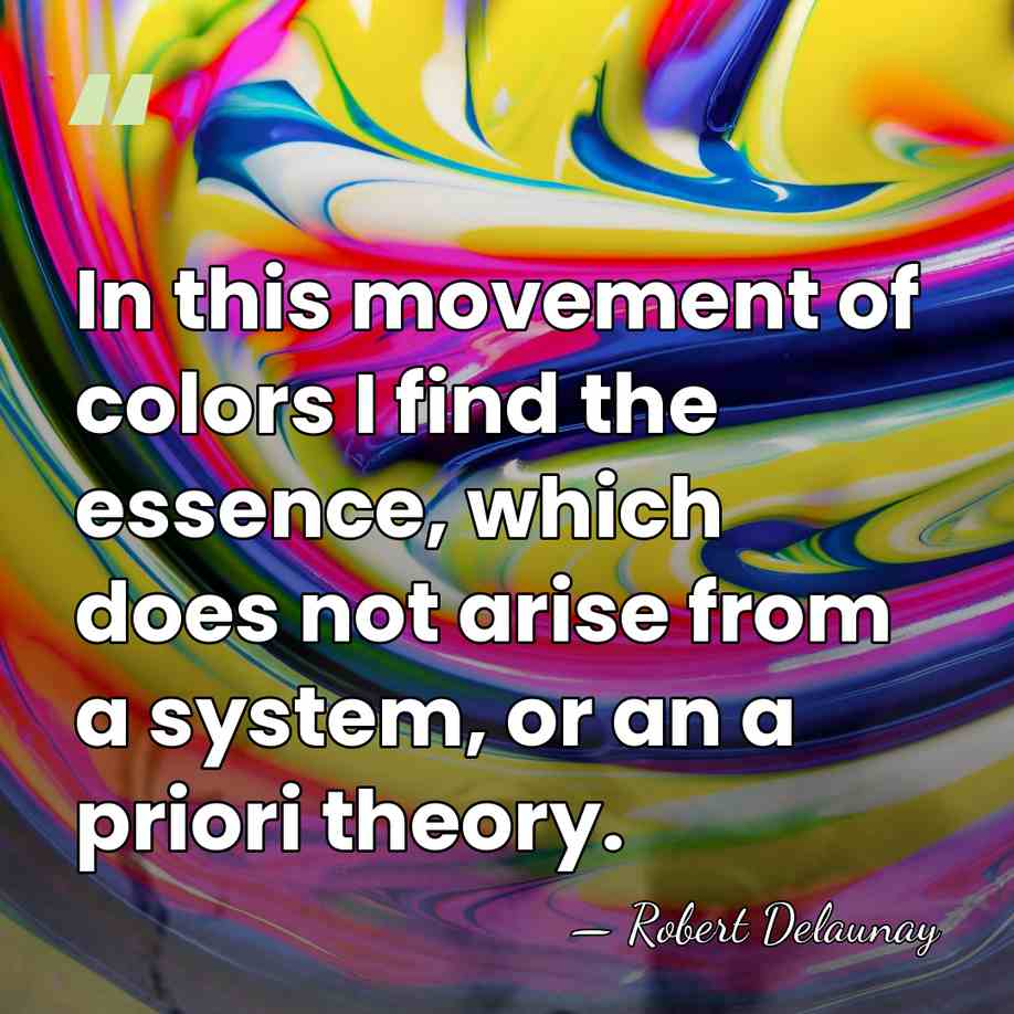 In this movement of colors I find the essence, which does not&hellip; - Robert Delaunay