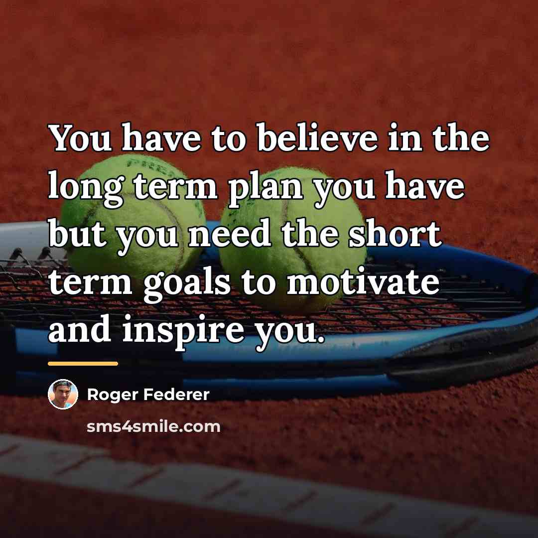 “You have to believe in the long term plan you…” quote by Roger Federer