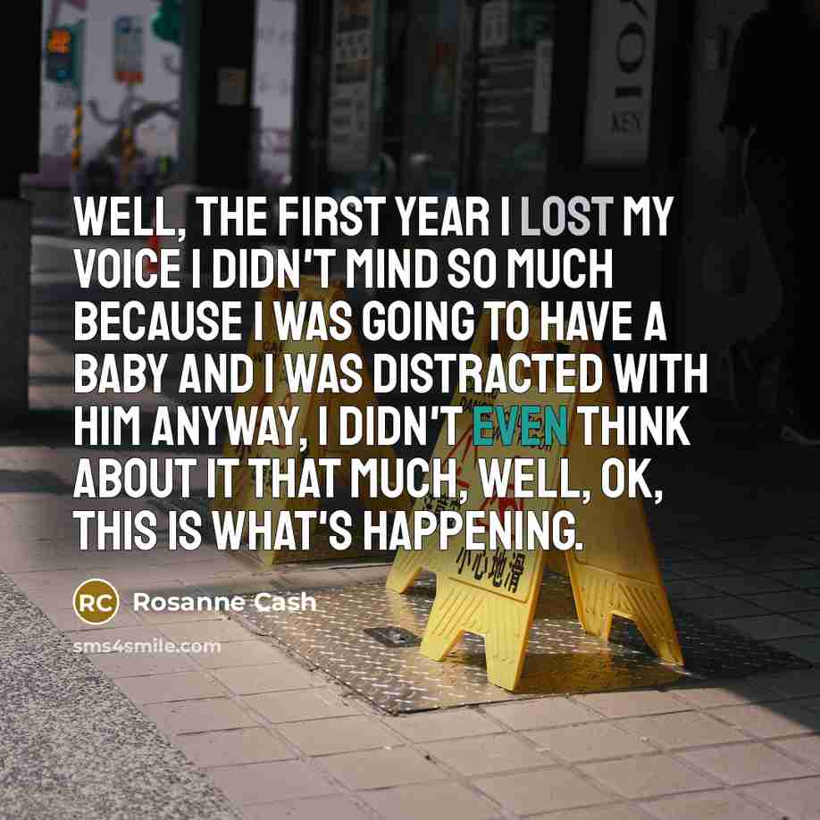 “Well, the first year I lost my voice I didn't…” quote by Rosanne Cash