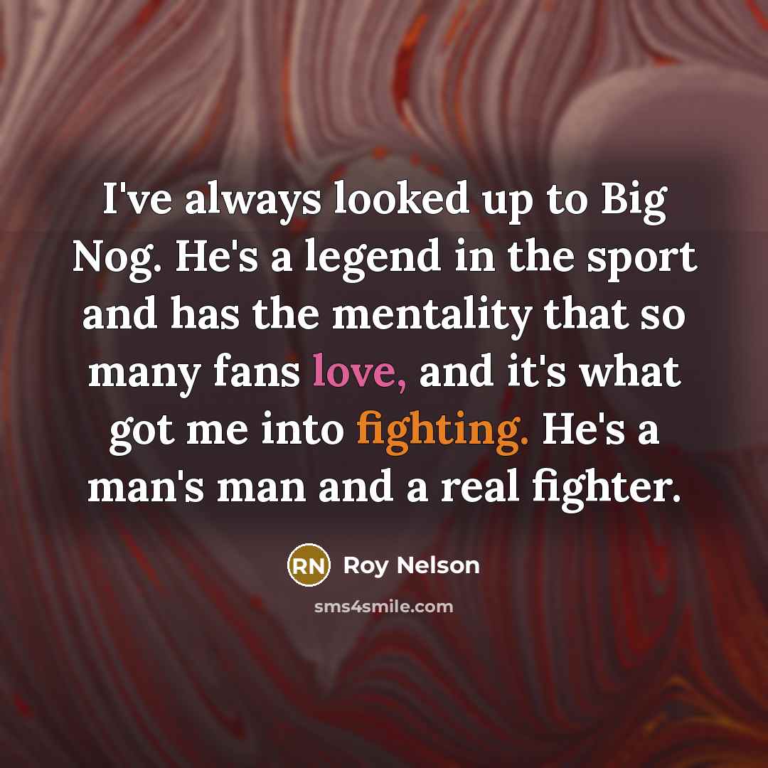“I've always looked up to Big Nog. He's a legend…” quote by Roy Nelson