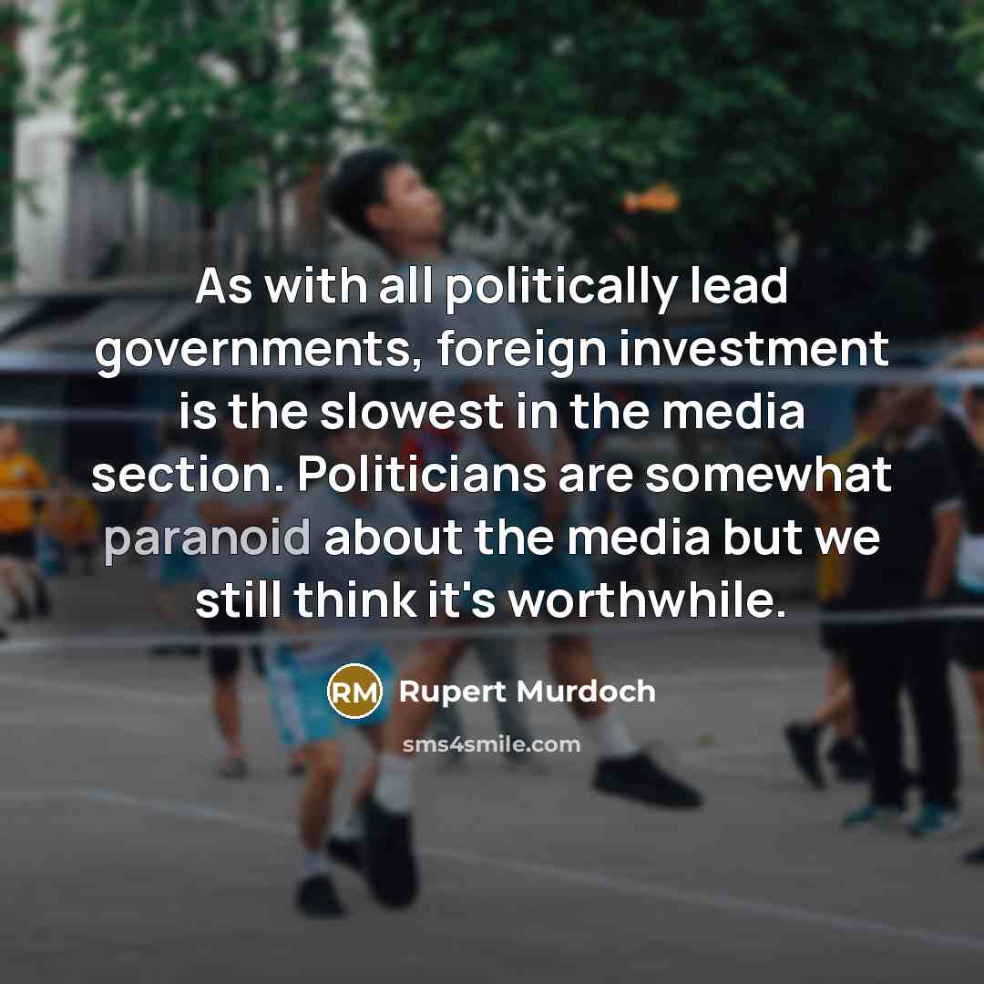 “As with all politically lead governments, foreign investment is the…” quote by Rupert Murdoch