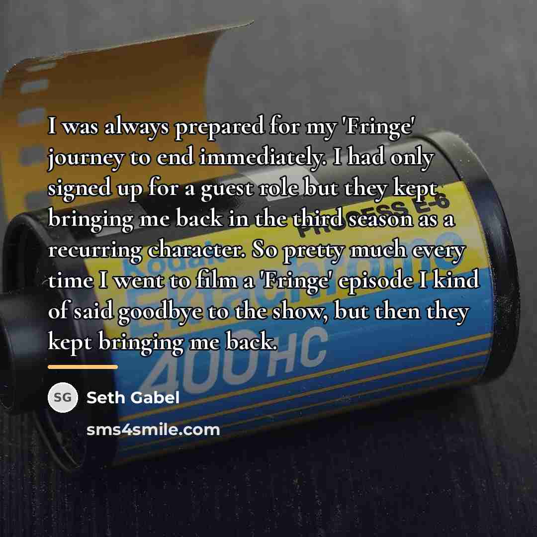 “I was always prepared for my 'Fringe' journey to end…” quote by Seth Gabel