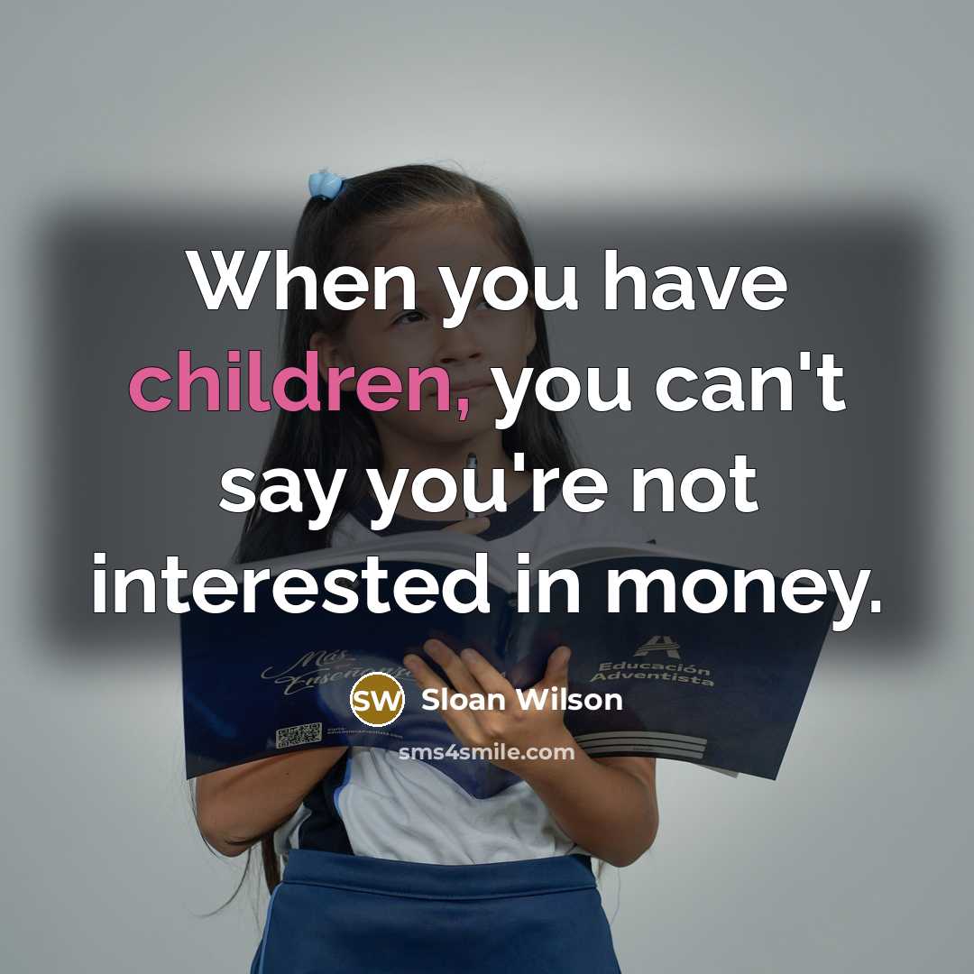 “When you have children, you can't say you're not interested…” quote by Sloan Wilson
