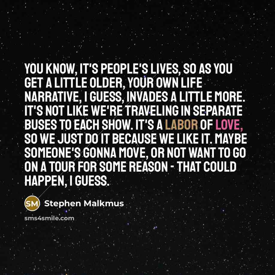 “You know, it's people's lives, so as you get a…” quote by Stephen Malkmus