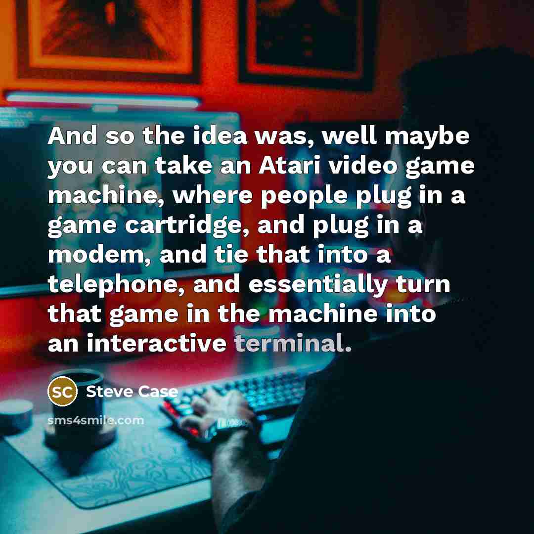 “And so the idea was, well maybe you can take…” quote by Steve Case