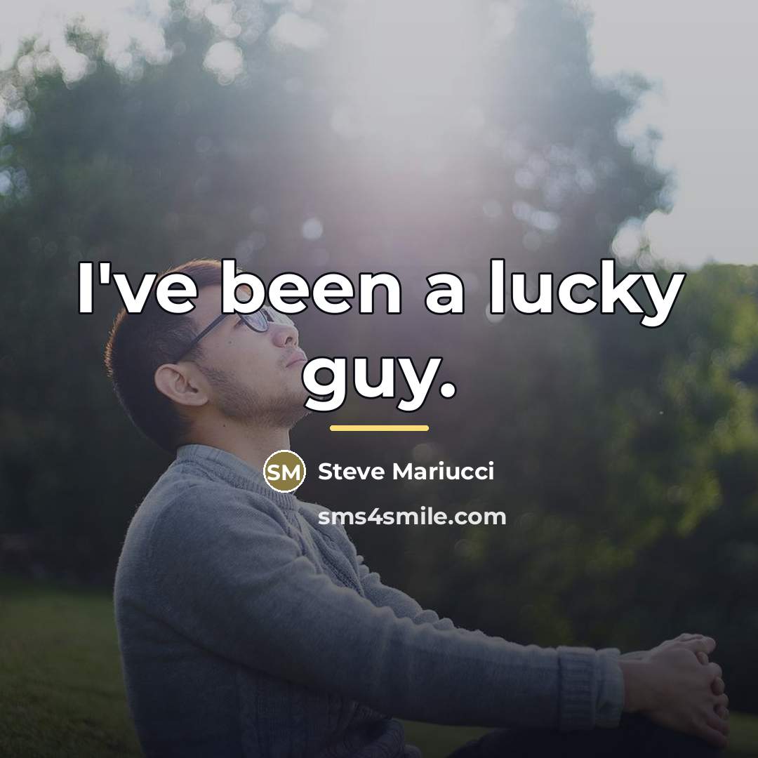 “I've been a lucky guy.…” quote by Steve Mariucci