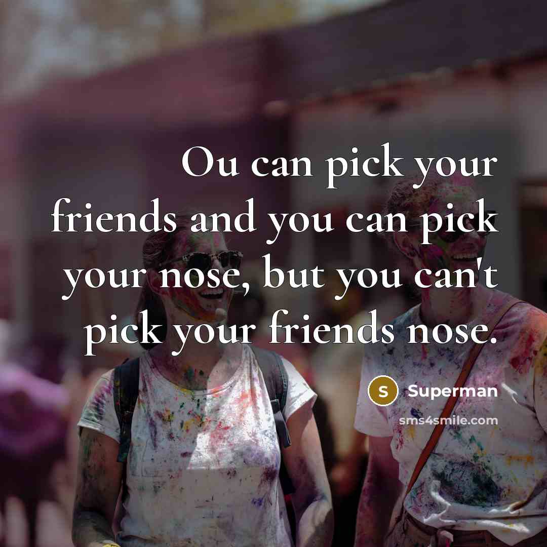 “Ou can pick your friends and you can pick your…” quote by Superman