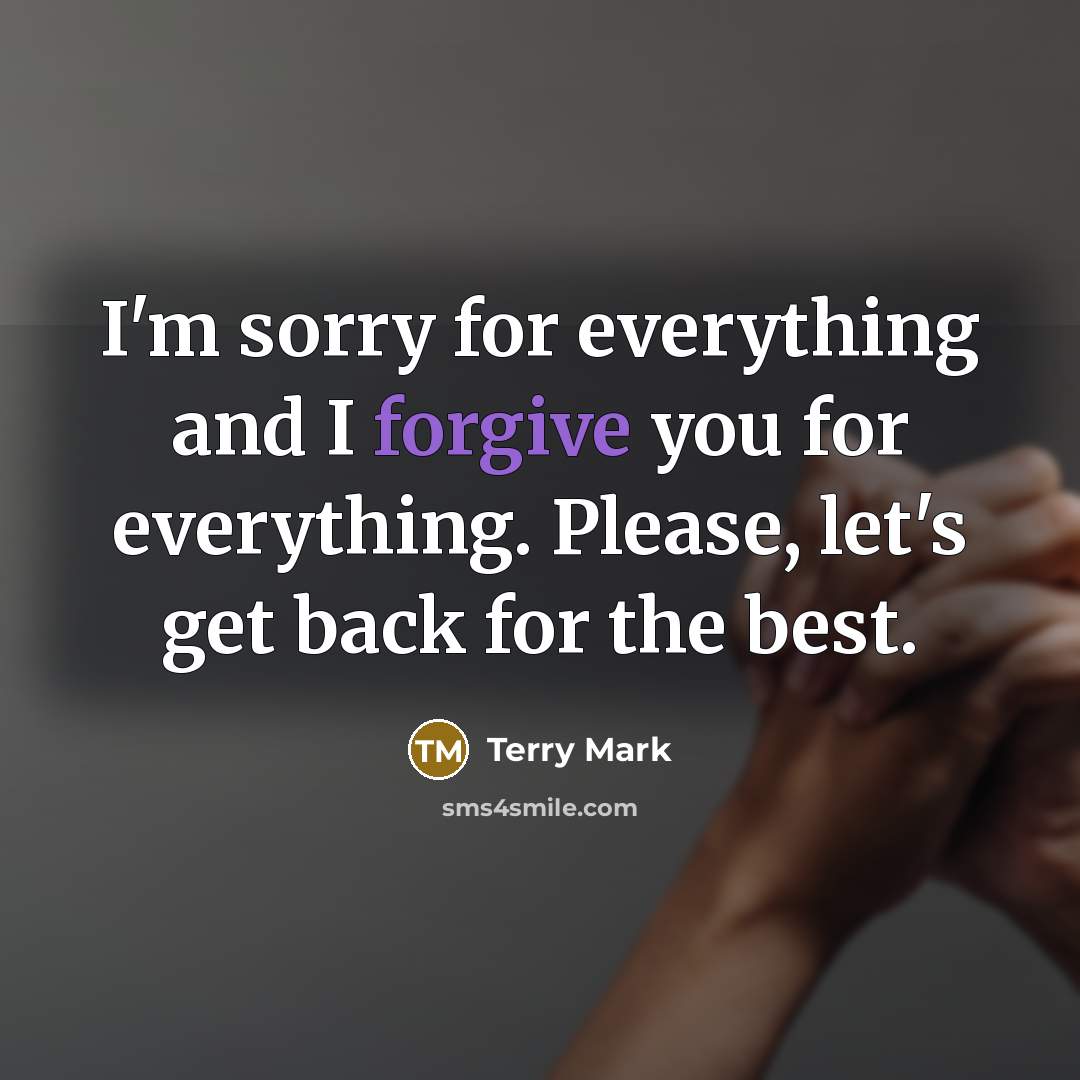 “I'm sorry for everything and I forgive you for everything.…” quote by Terry Mark