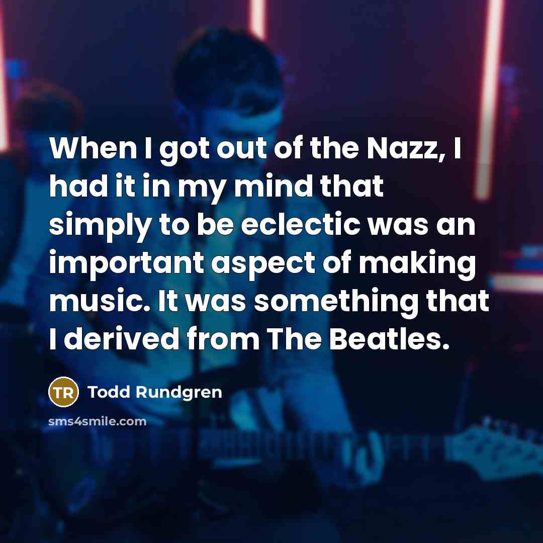 “When I got out of the Nazz, I had it…” quote by Todd Rundgren