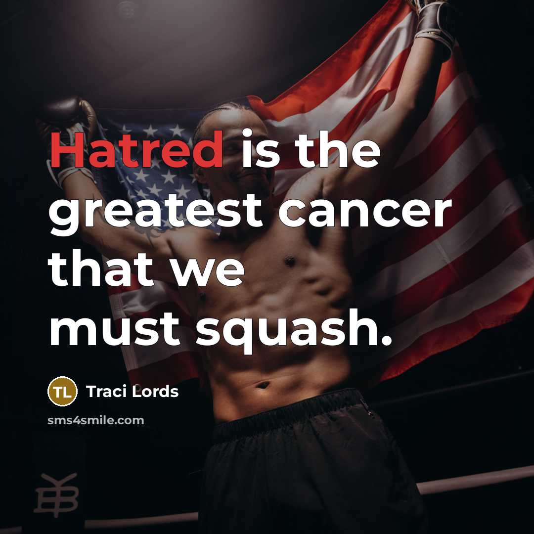 “Hatred is the greatest cancer that we must squash.…” quote by Traci Lords