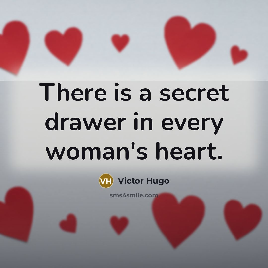 “There is a secret drawer in every woman's heart.…” quote by Victor Hugo