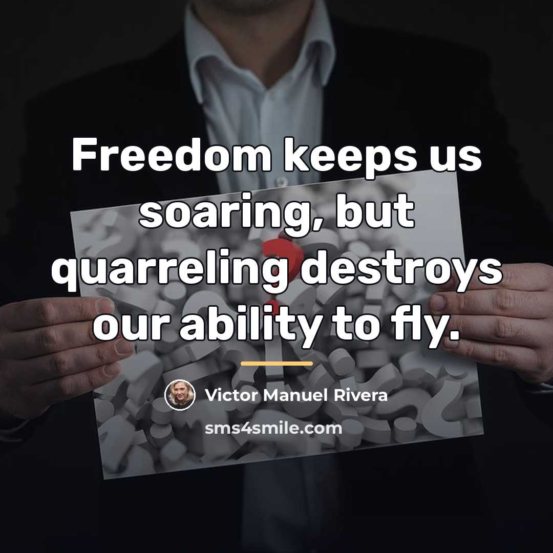 “Freedom keeps us soaring, but quarreling destroys our ability to…” quote by Victor Manuel Rivera