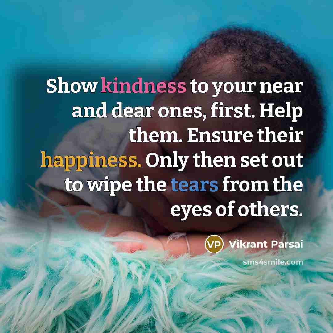 “Show kindness to your near and dear ones, first. Help…” quote by Vikrant Parsai