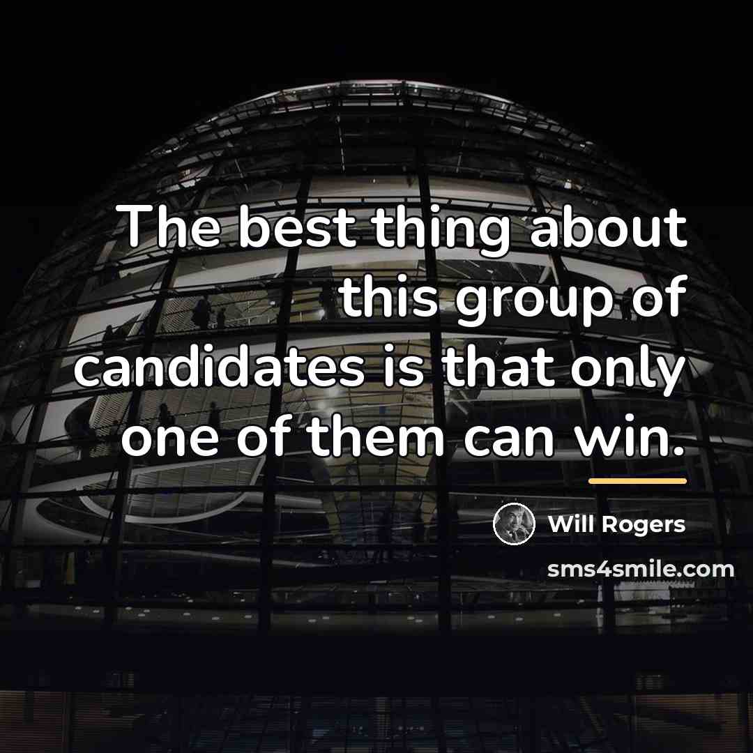 “The best thing about this group of candidates is that…” quote by Will Rogers