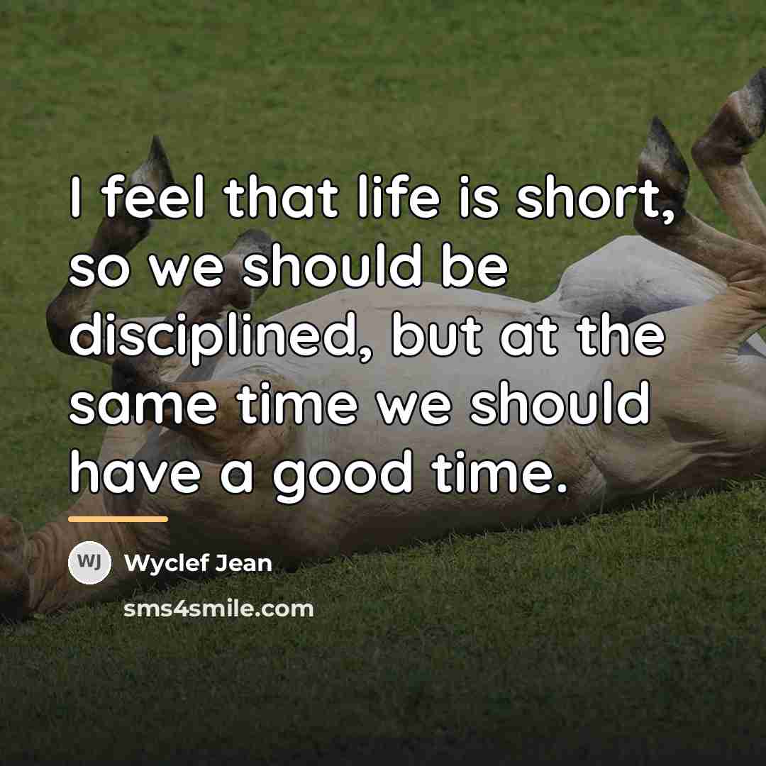 “I feel that life is short, so we should be…” quote by Wyclef Jean