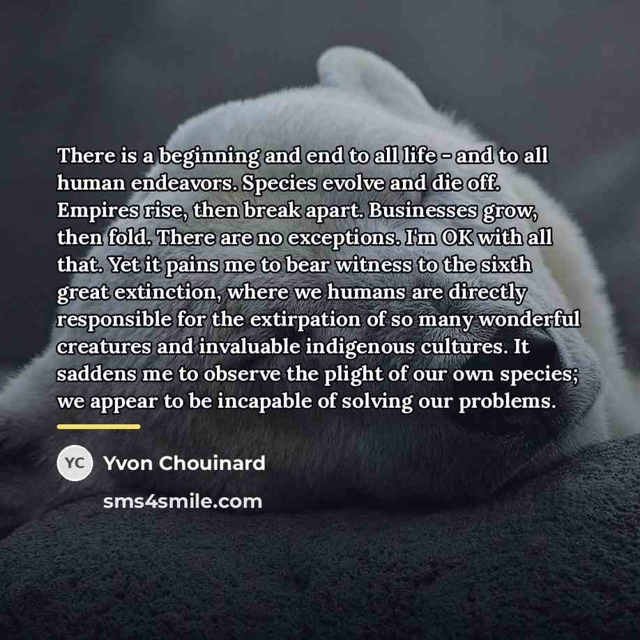 “There is a beginning and end to all life -…” quote by Yvon Chouinard