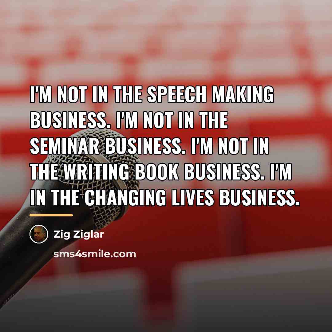 “I'm not in the speech making business. I'm not in…” quote by Zig Ziglar