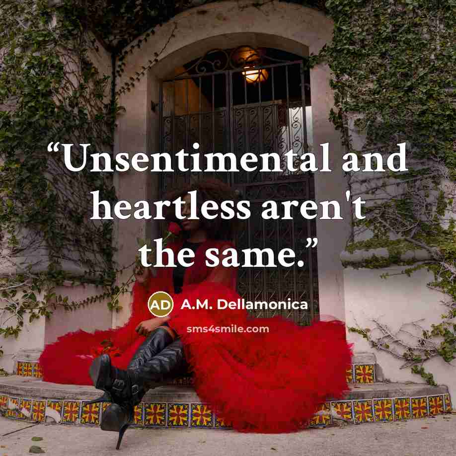 “Unsentimental and heartless aren't the same.” quote by A.M. Dellamonica