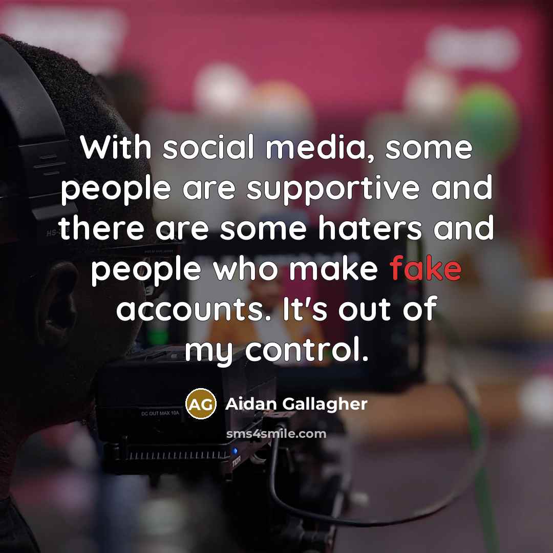 “With social media, some people are supportive and there are…” quote by Aidan Gallagher