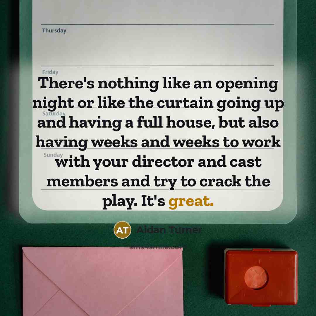 “There's nothing like an opening night or like the curtain…” quote by Aidan Turner