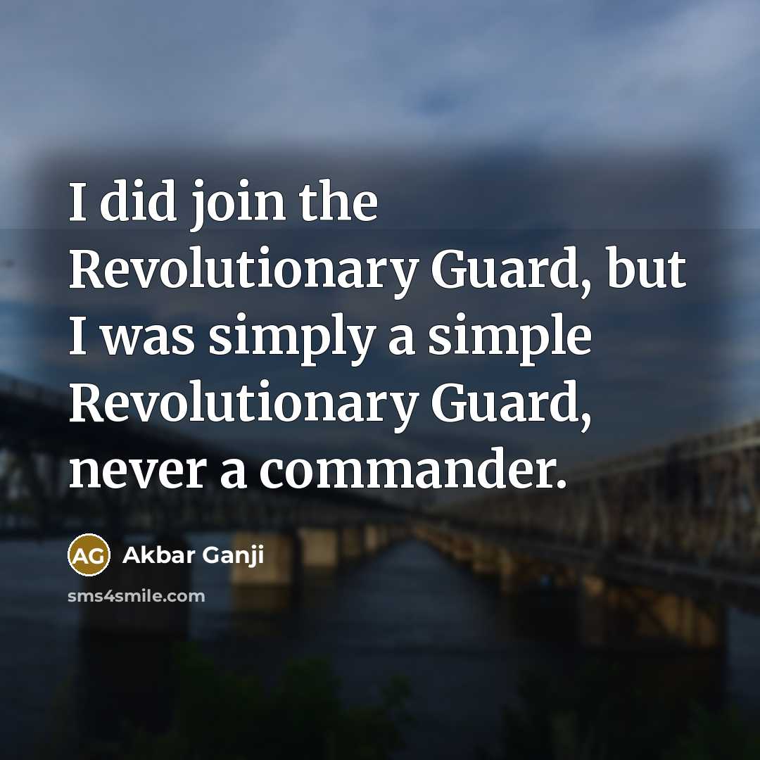 “I did join the Revolutionary Guard, but I was simply…” quote by Akbar Ganji