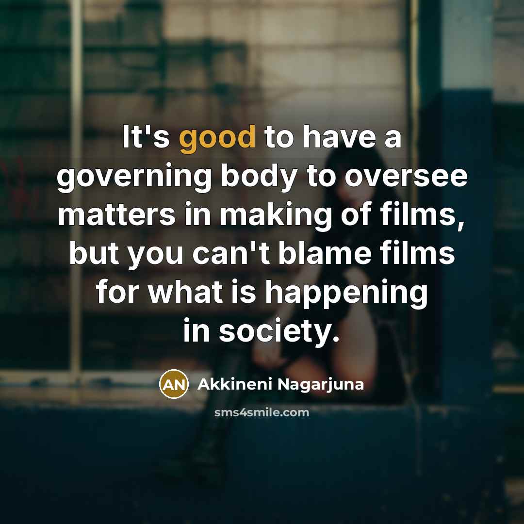 “It's good to have a governing body to oversee matters…” quote by Akkineni Nagarjuna