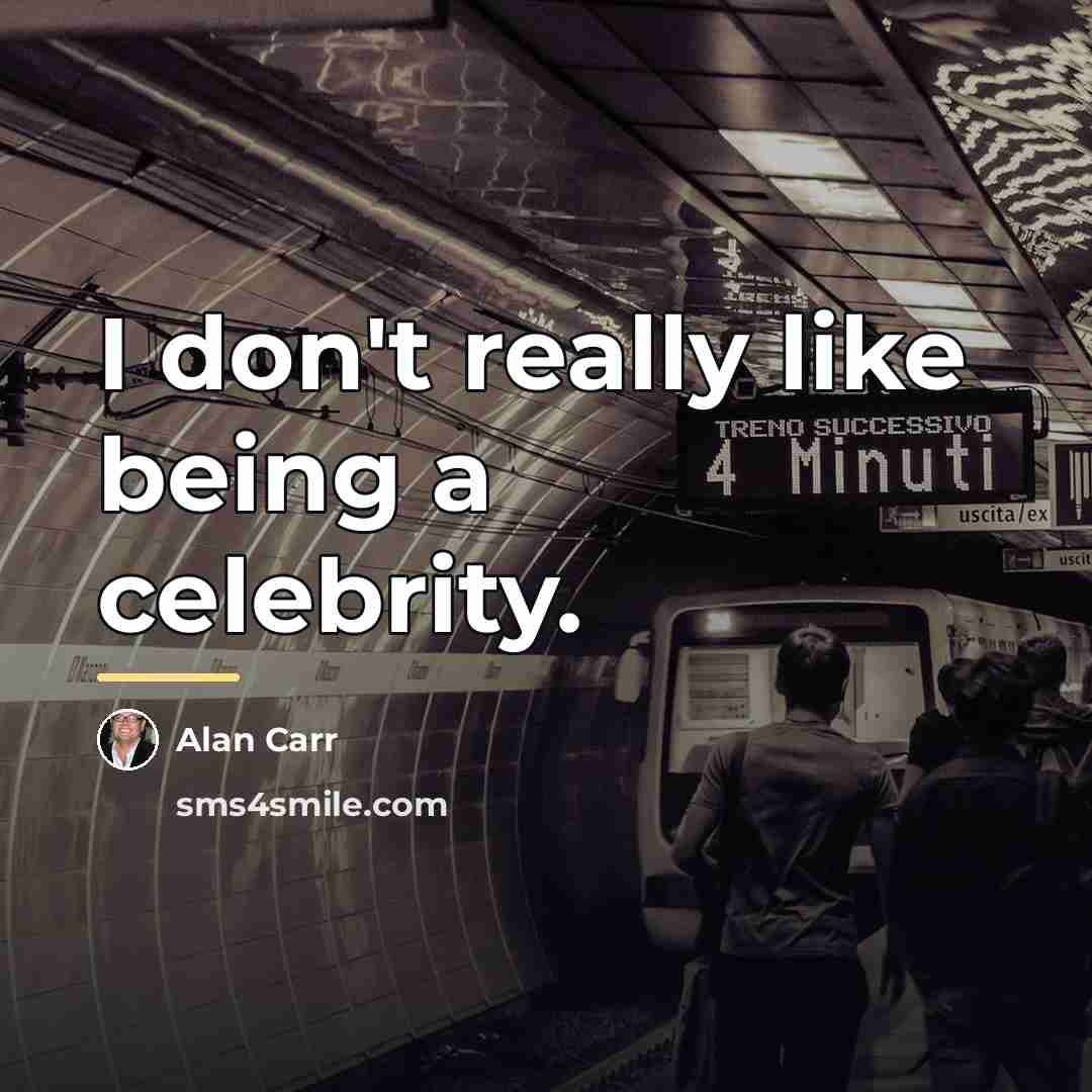 “I don't really like being a celebrity.…” quote by Alan Carr
