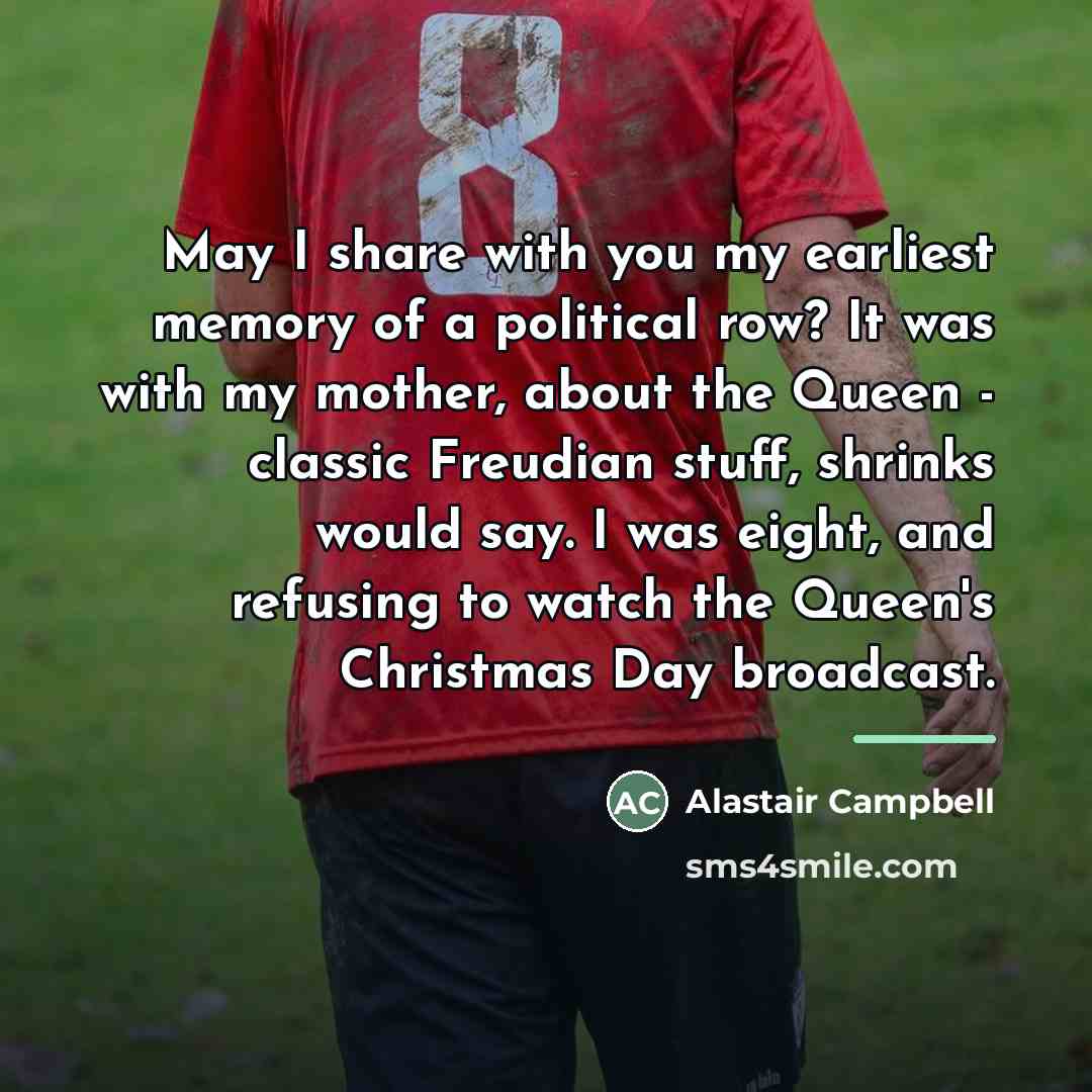 “May I share with you my earliest memory of a…” quote by Alastair Campbell